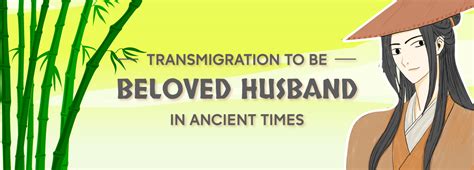 He could die. . Transmigration to be beloved husband in ancient times